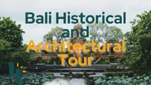Bali Historical and Architectural Tour